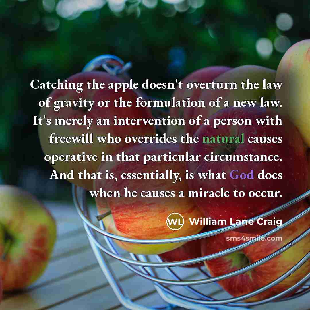 “Catching the apple doesn't overturn the law of gravity or…” quote by William Lane Craig