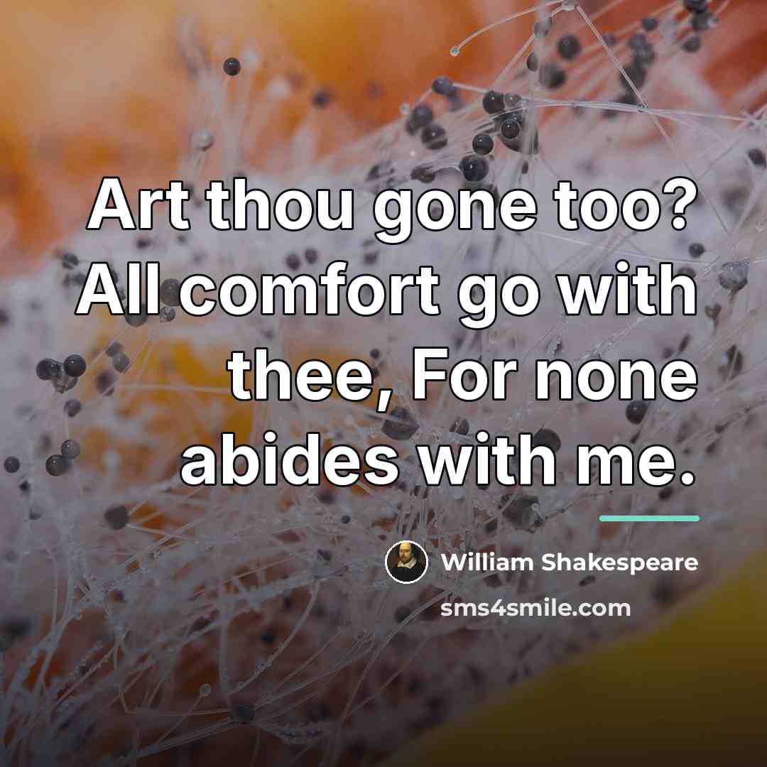 “Art thou gone too? All comfort go with thee, For…” quote by William Shakespeare