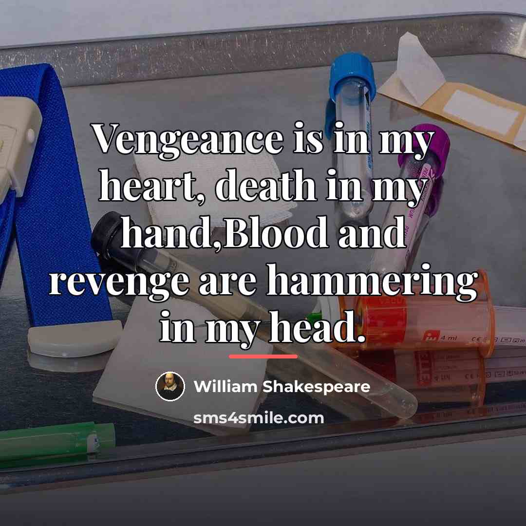 “Vengeance is in my heart, death in my hand,Blood and…” quote by William Shakespeare