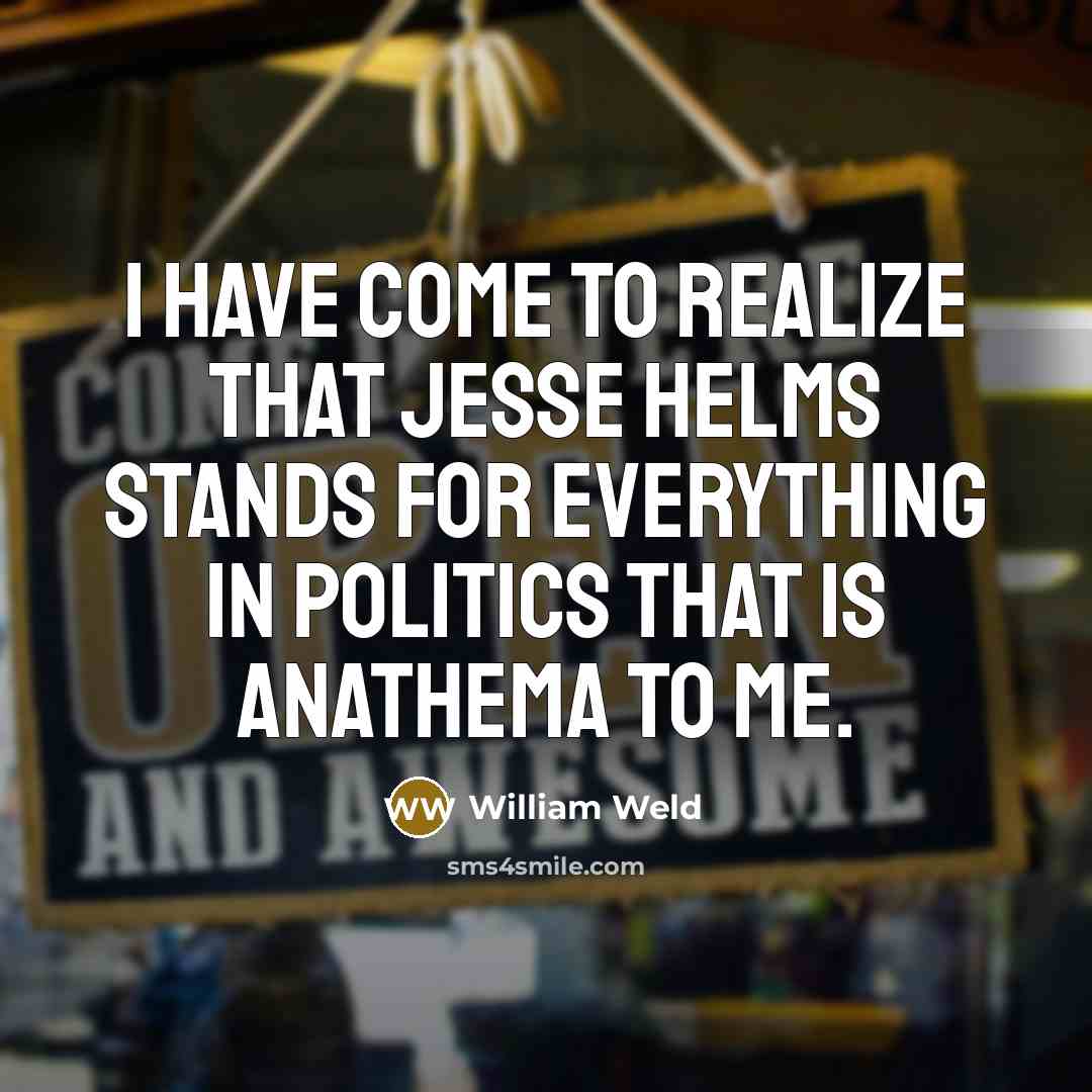 “I have come to realize that Jesse Helms stands for…” quote by William Weld