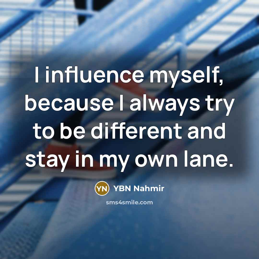 “I influence myself, because I always try to be different…” quote by YBN Nahmir