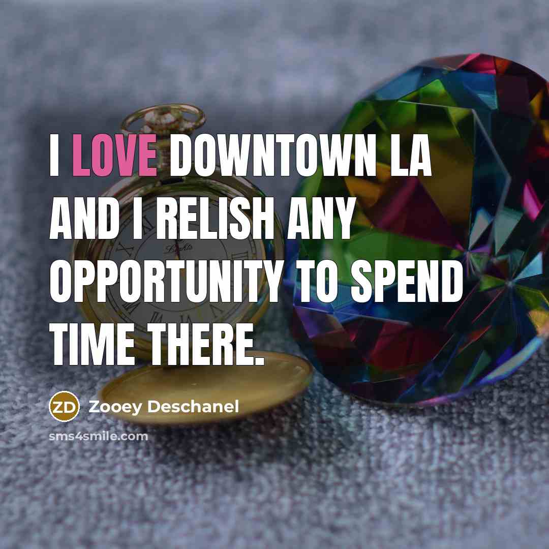“I LOVE DOWNTOWN LA and I relish any opportunity to…” quote by Zooey Deschanel