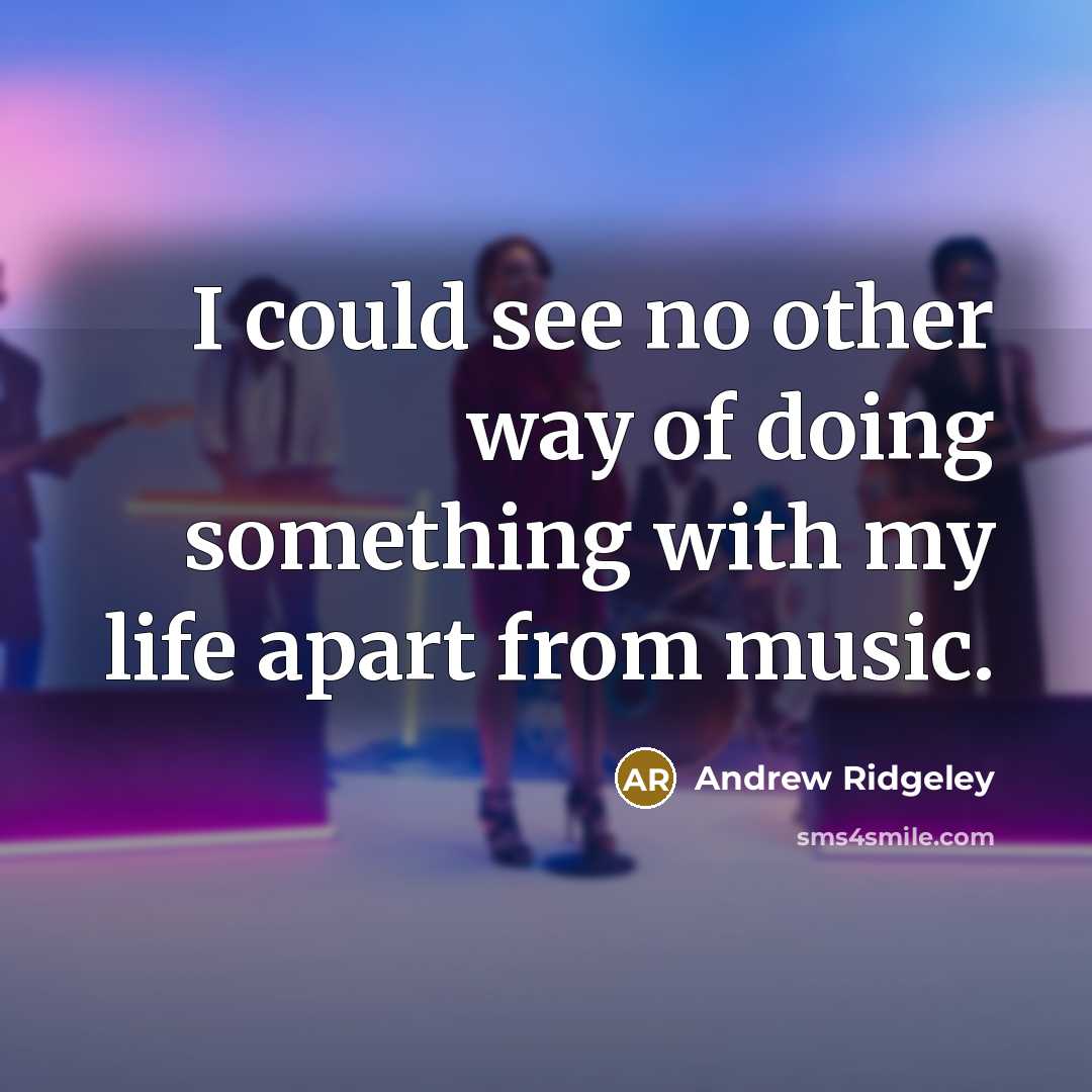 “I could see no other way of doing something with…” quote by Andrew Ridgeley