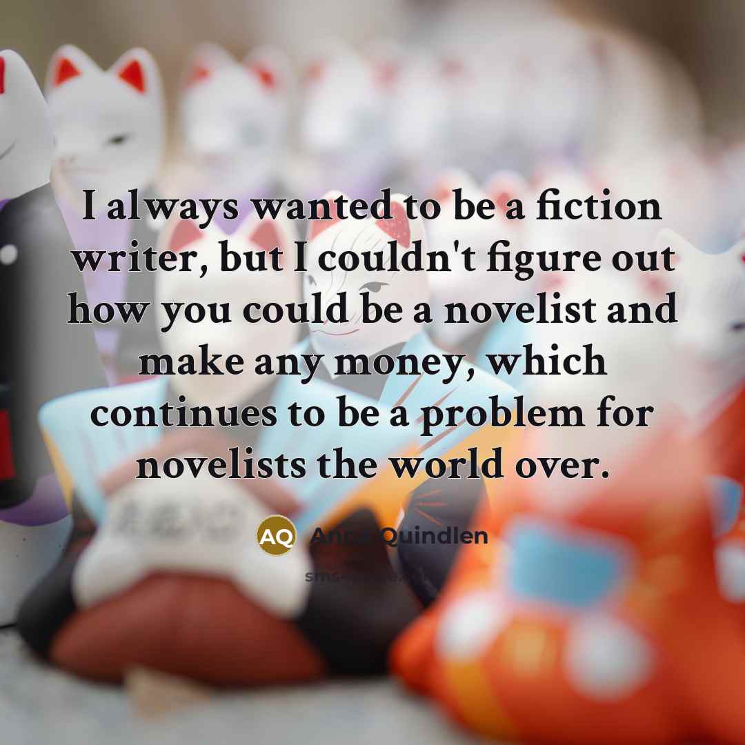 “I always wanted to be a fiction writer, but I…” quote by Anna Quindlen