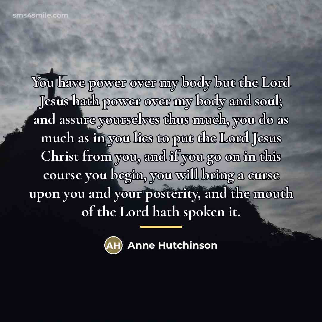 “You have power over my body but the Lord Jesus…” quote by Anne Hutchinson