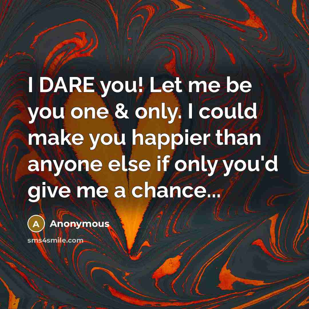 “I DARE you! Let me be you one & only.…” quote by Anonymous
