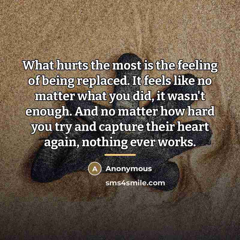 “What hurts the most is the feeling of being replaced.…” quote by Anonymous