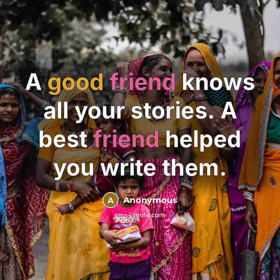 “A good friend knows all your stories. A best friend…” quote by Anonymous