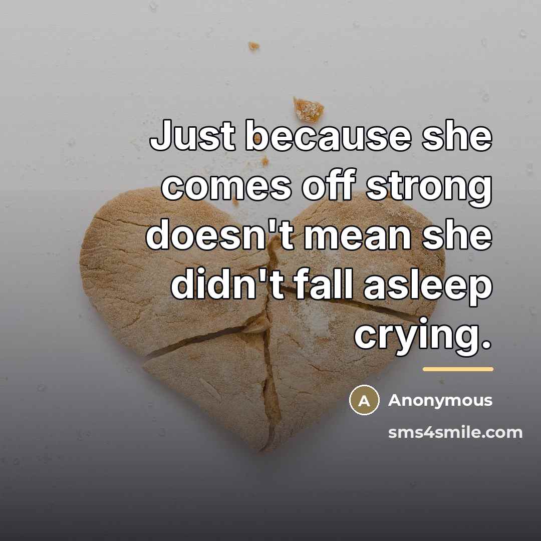 “Just because she comes off strong doesn't mean she didn't…” quote by Anonymous