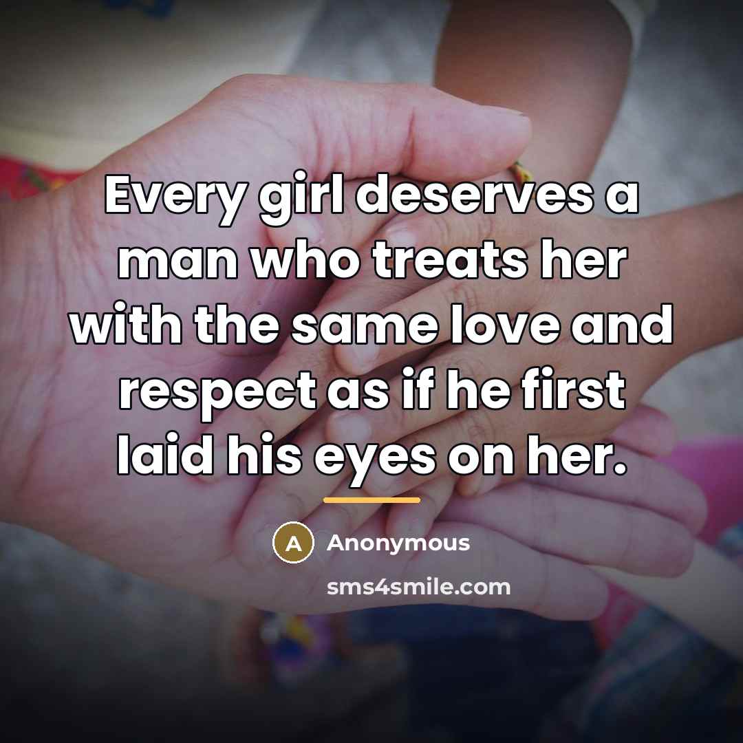 “Every girl deserves a man who treats her with the…” quote by Anonymous