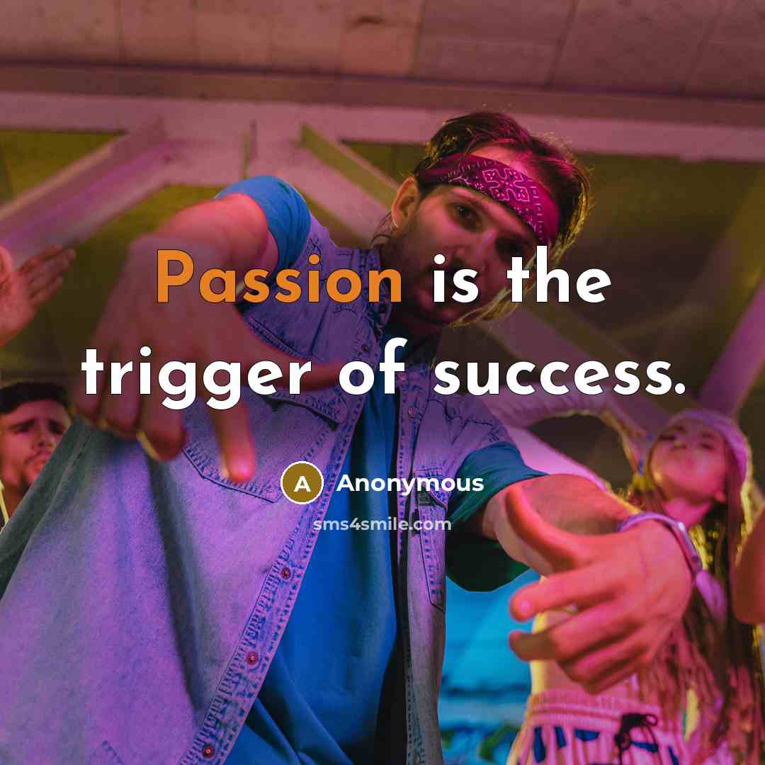 “Passion is the trigger of success.…” quote by Anonymous