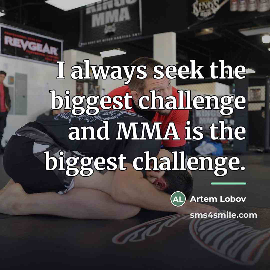 “I always seek the biggest challenge and MMA is the…” quote by Artem Lobov