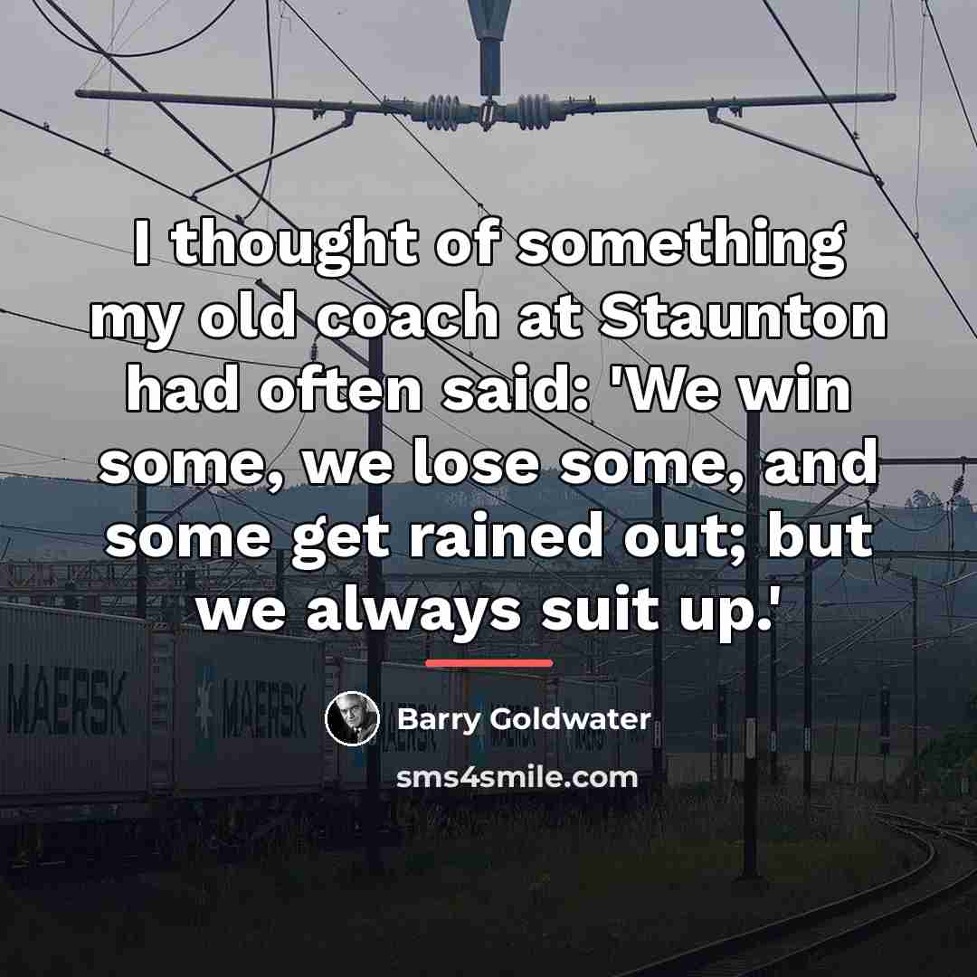 “I thought of something my old coach at Staunton had…” quote by Barry Goldwater