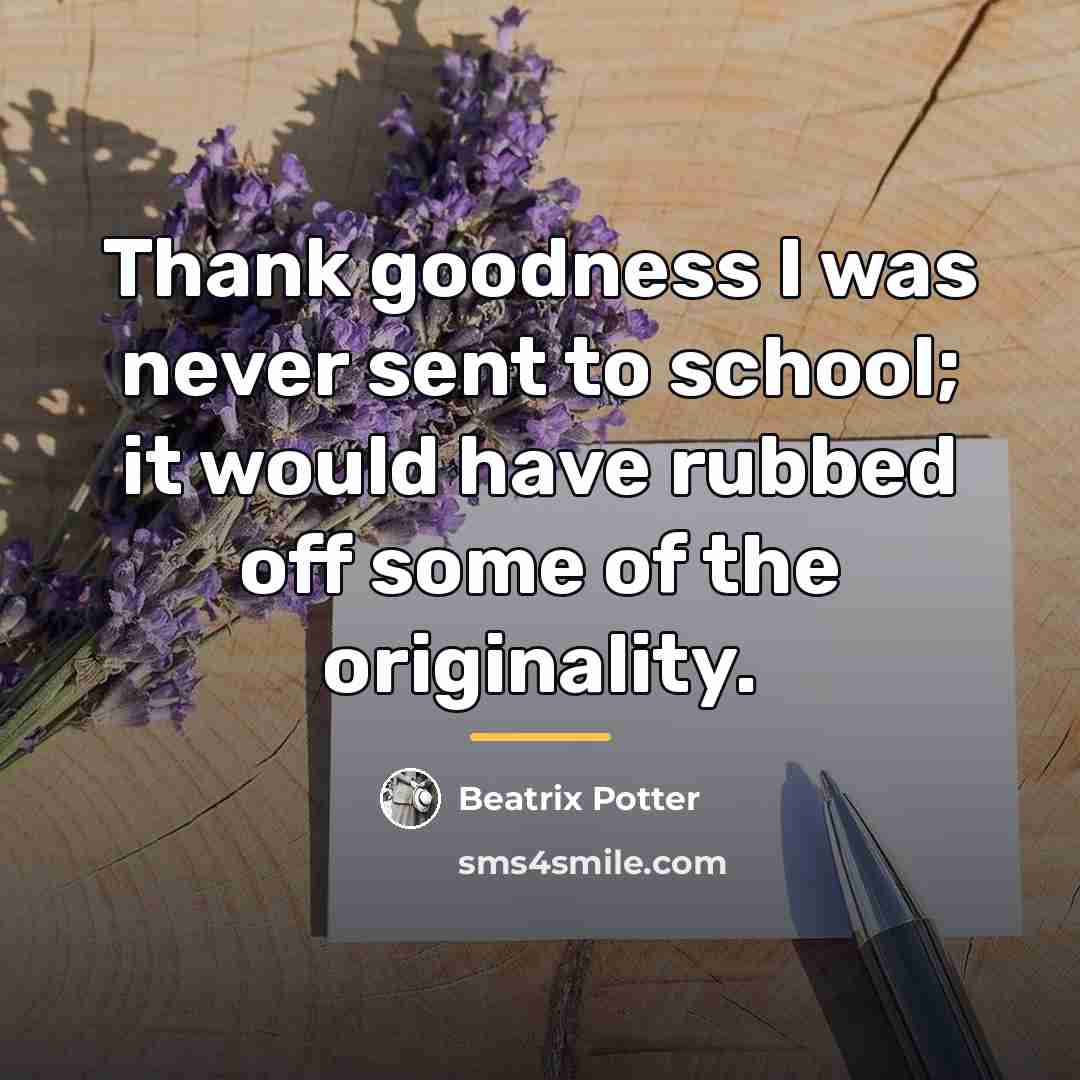 “Thank goodness I was never sent to school; it would…” quote by Beatrix Potter