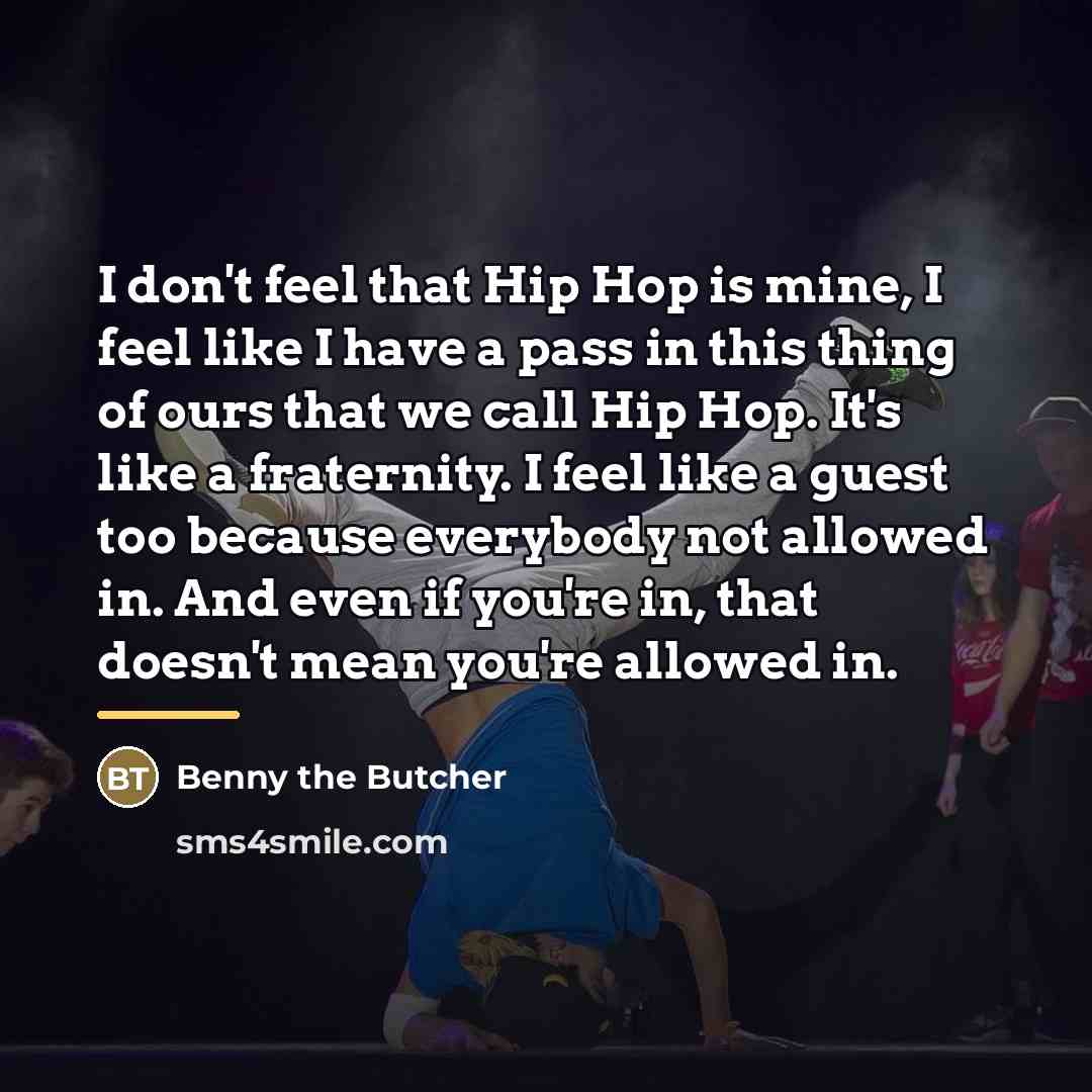 “I don't feel that Hip Hop is mine, I feel…” quote by Benny the Butcher