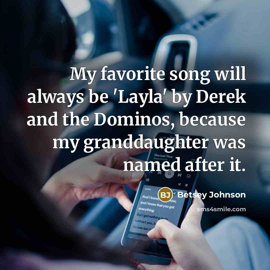 “My favorite song will always be 'Layla' by Derek and…” quote by Betsey Johnson