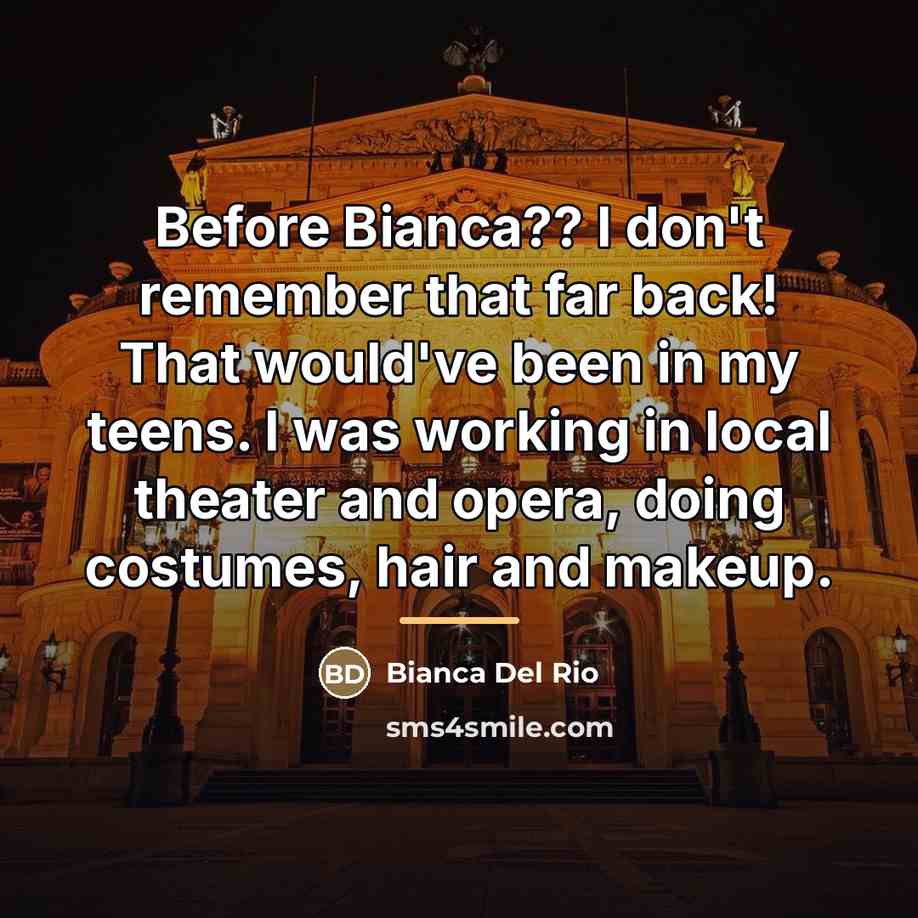 “Before Bianca?? I don't remember that far back! That would've…” quote by Bianca Del Rio