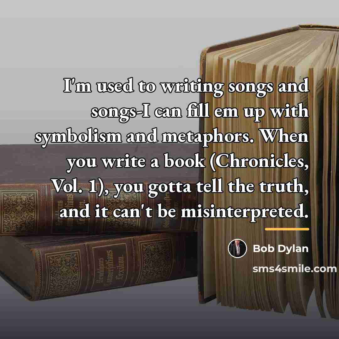“I'm used to writing songs and songs-I can fill em…” quote by Bob Dylan