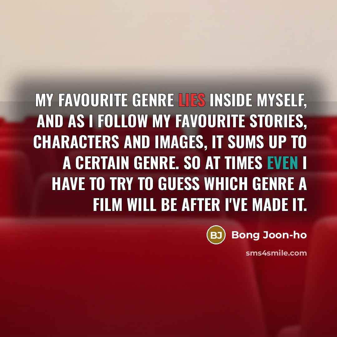“My favourite genre lies inside myself, and as I follow…” quote by Bong Joon-ho