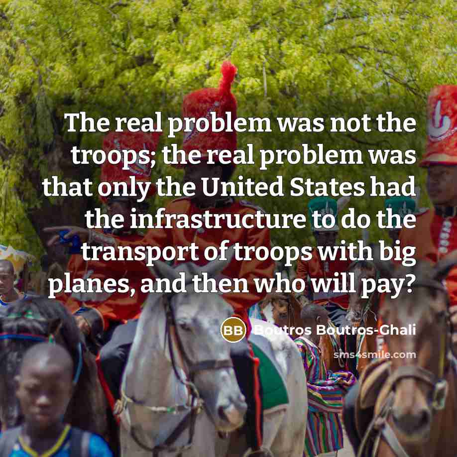 “The real problem was not the troops; the real problem…” quote by Boutros Boutros-Ghali