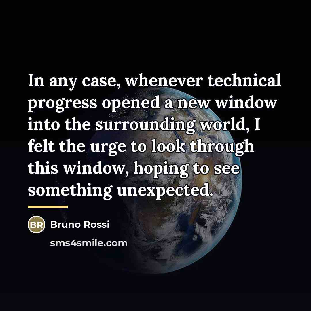 “In any case, whenever technical progress opened a new window…” quote by Bruno Rossi