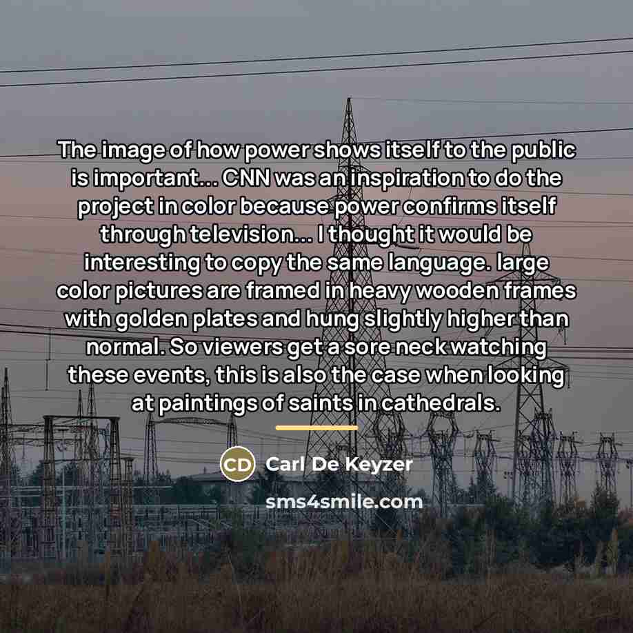 “The image of how power shows itself to the public…” quote by Carl De Keyzer