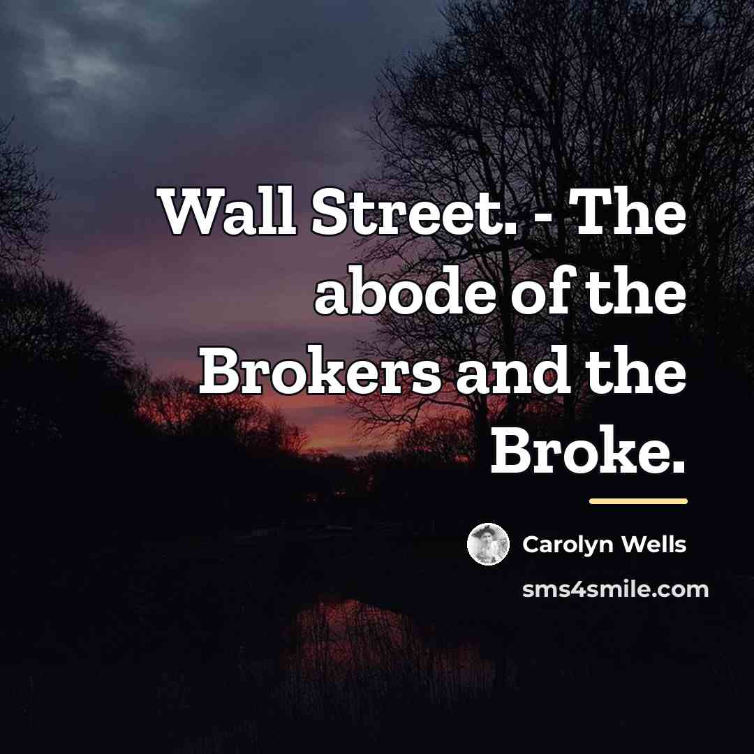 “Wall Street. - The abode of the Brokers and the…” quote by Carolyn Wells