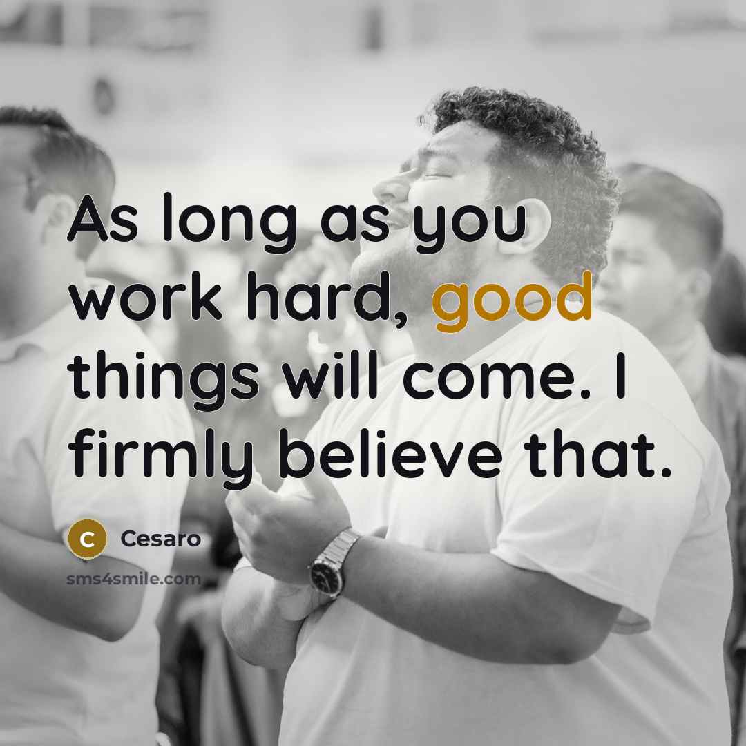 “As long as you work hard, good things will come.…” quote by Cesaro