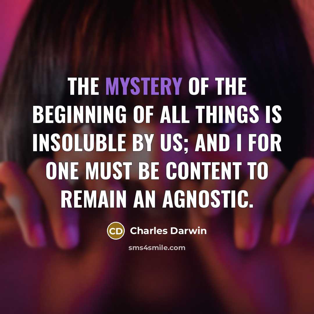 “The mystery of the beginning of all things is insoluble…” quote by Charles Darwin
