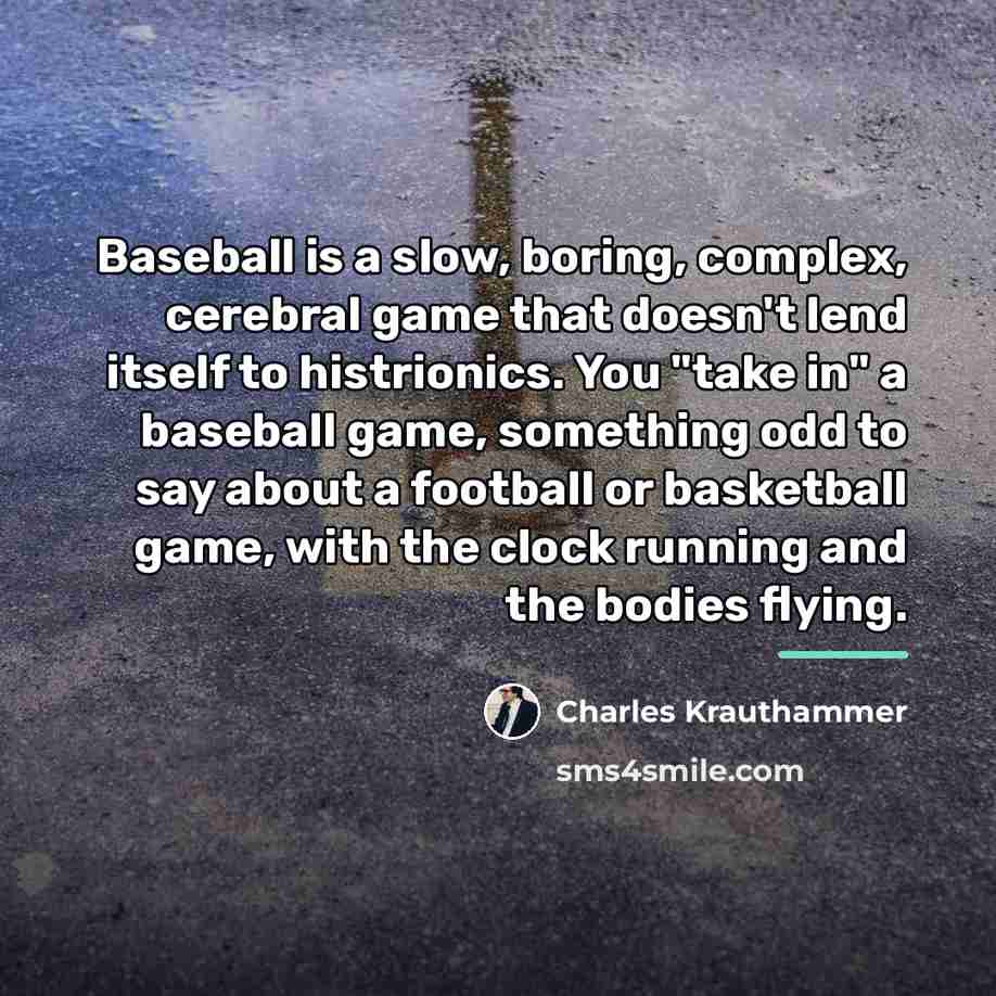 “Baseball is a slow, boring, complex, cerebral game that doesn't…” quote by Charles Krauthammer