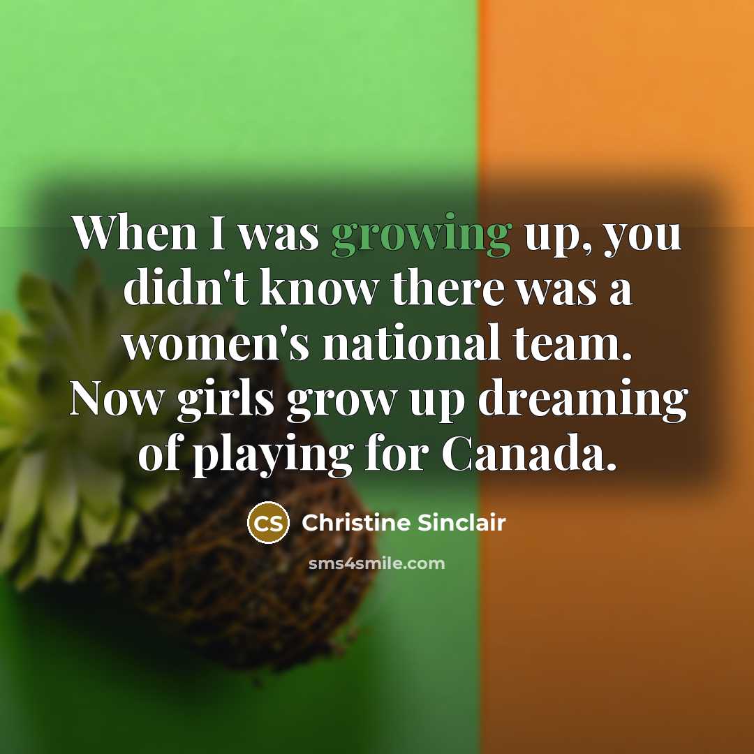 “When I was growing up, you didn't know there was…” quote by Christine Sinclair