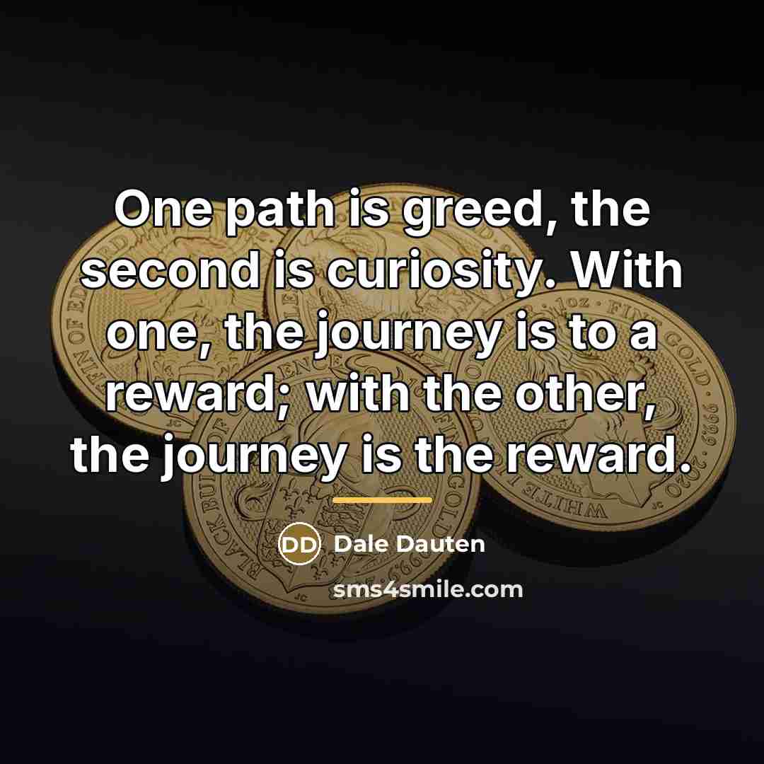 “One path is greed, the second is curiosity. With one,…” quote by Dale Dauten