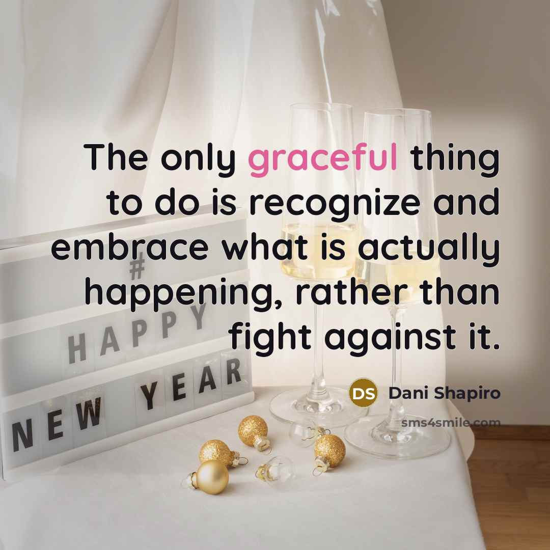 “The only graceful thing to do is recognize and embrace…” quote by Dani Shapiro