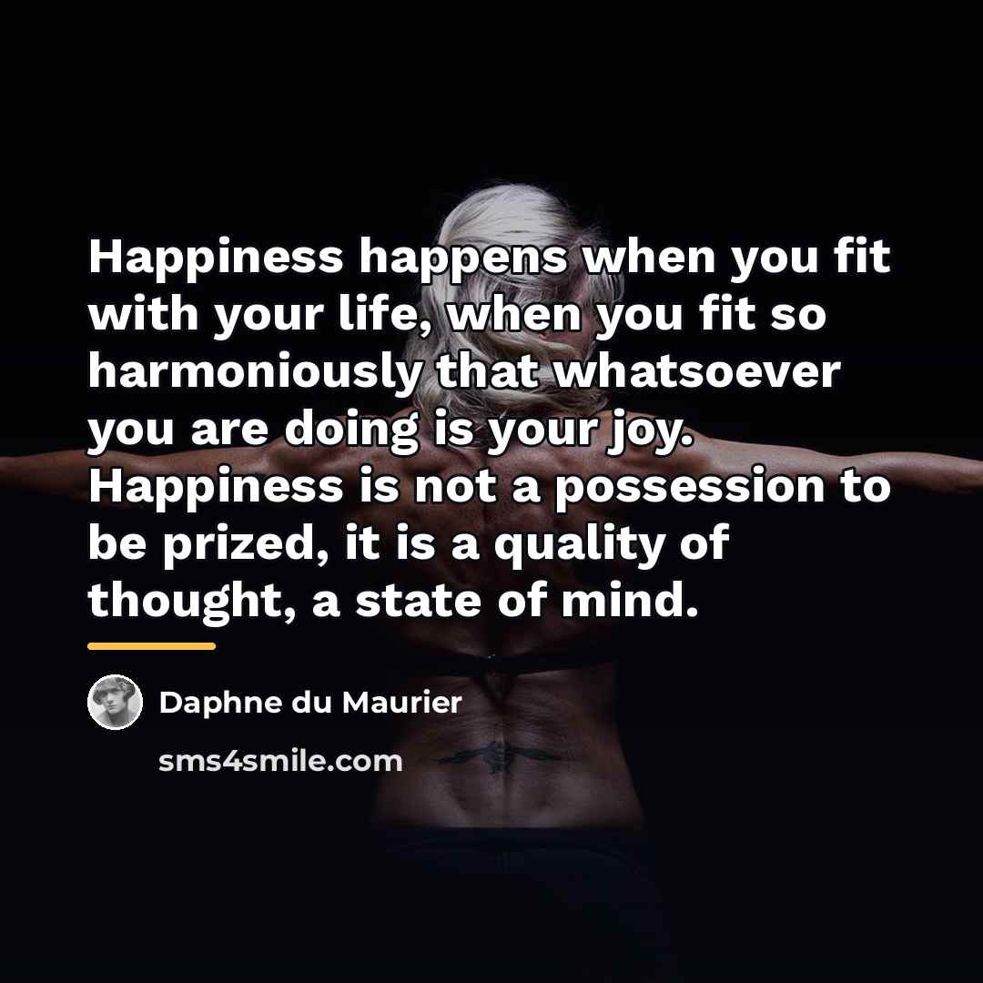 “Happiness happens when you fit with your life, when you…” quote by Daphne du Maurier