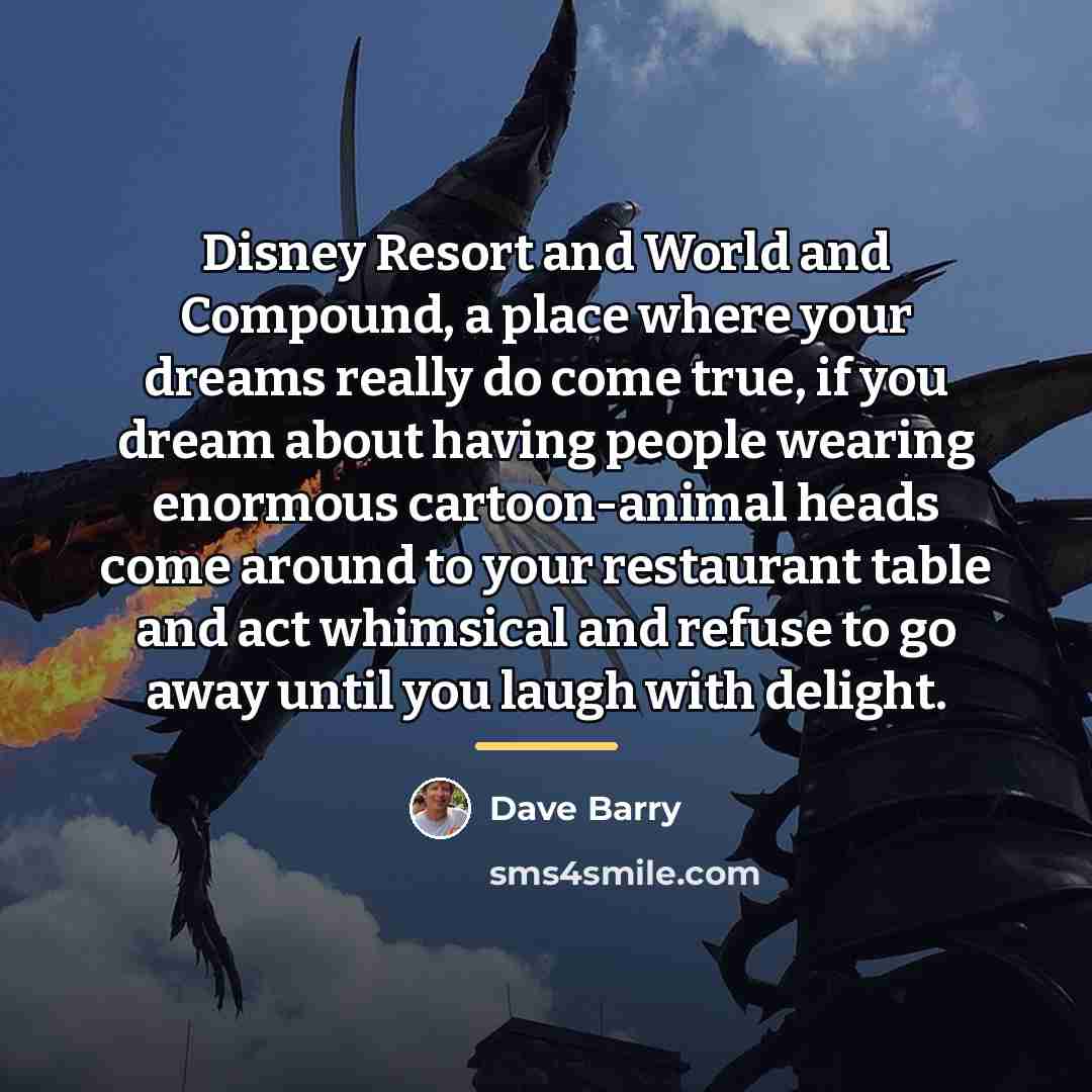 “Disney Resort and World and Compound, a place where your…” quote by Dave Barry