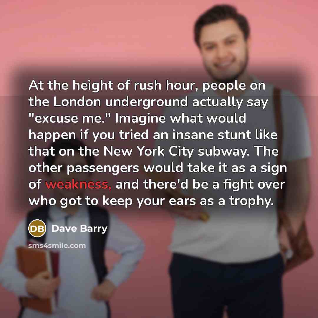 “At the height of rush hour, people on the London…” quote by Dave Barry