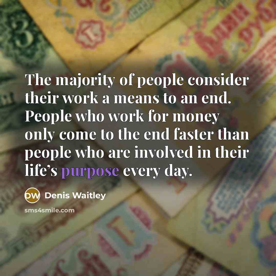“The majority of people consider their work a means to…” quote by Denis Waitley
