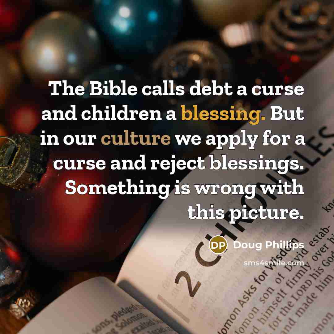 “The Bible calls debt a curse and children a blessing.…” quote by Doug Phillips