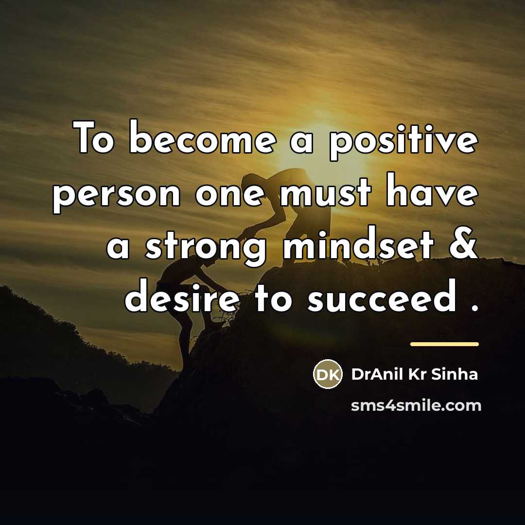 “To become a positive person one must have a strong…” quote by DrAnil Kr Sinha