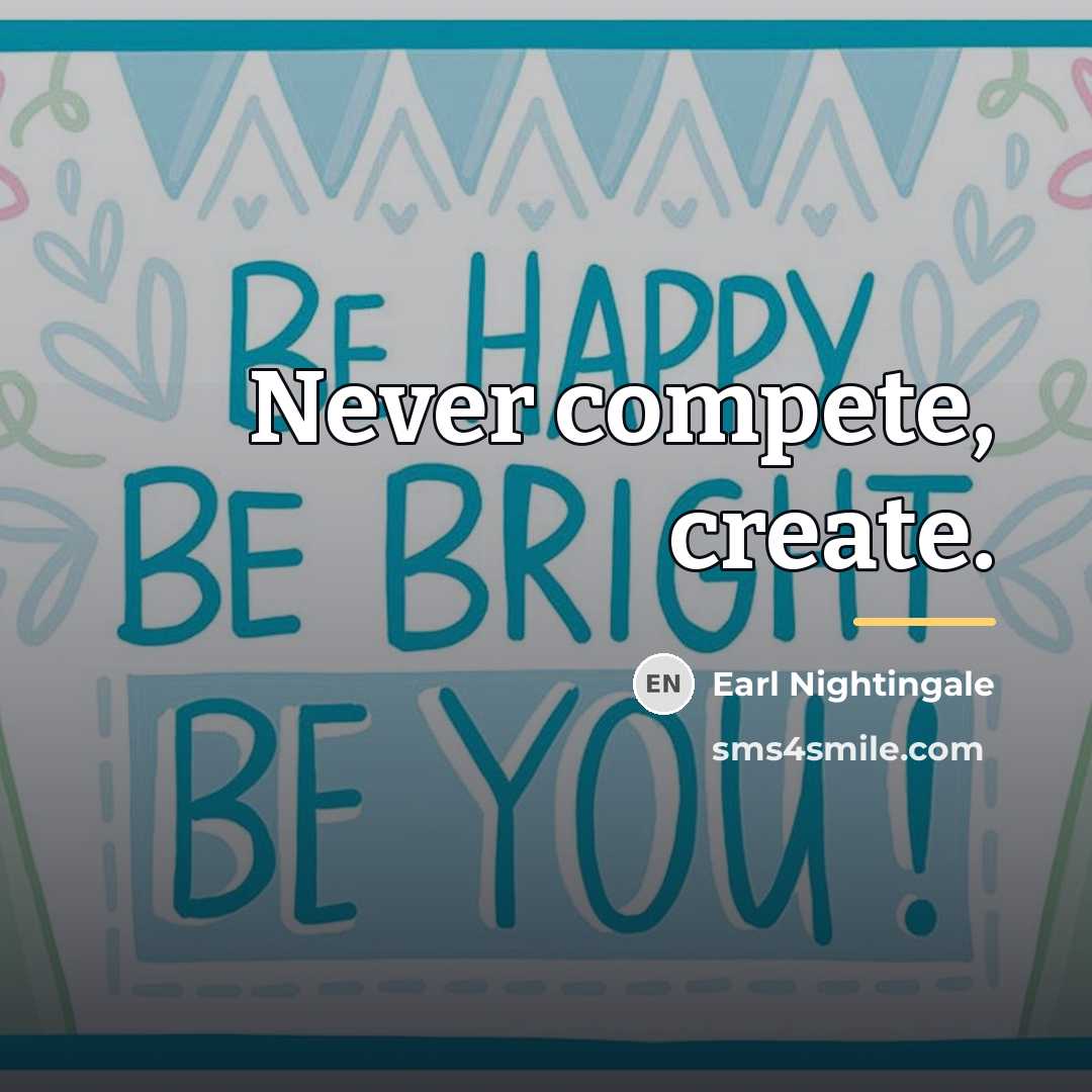 “Never compete, create.…” quote by Earl Nightingale