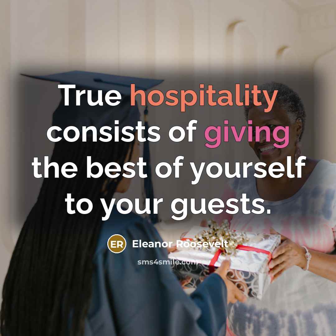 “True hospitality consists of giving the best of yourself to…” quote by Eleanor Roosevelt