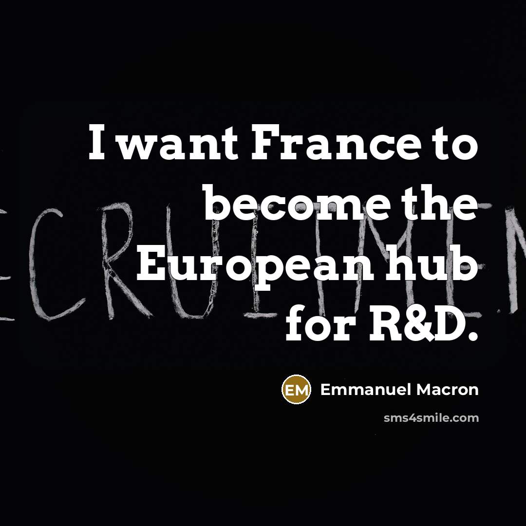 “I want France to become the European hub for R&D.…” quote by Emmanuel Macron