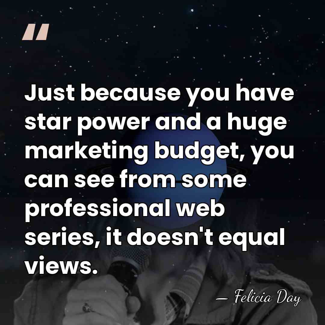 Just because you have star power and a huge marketing budget, you&hellip; - Felicia Day