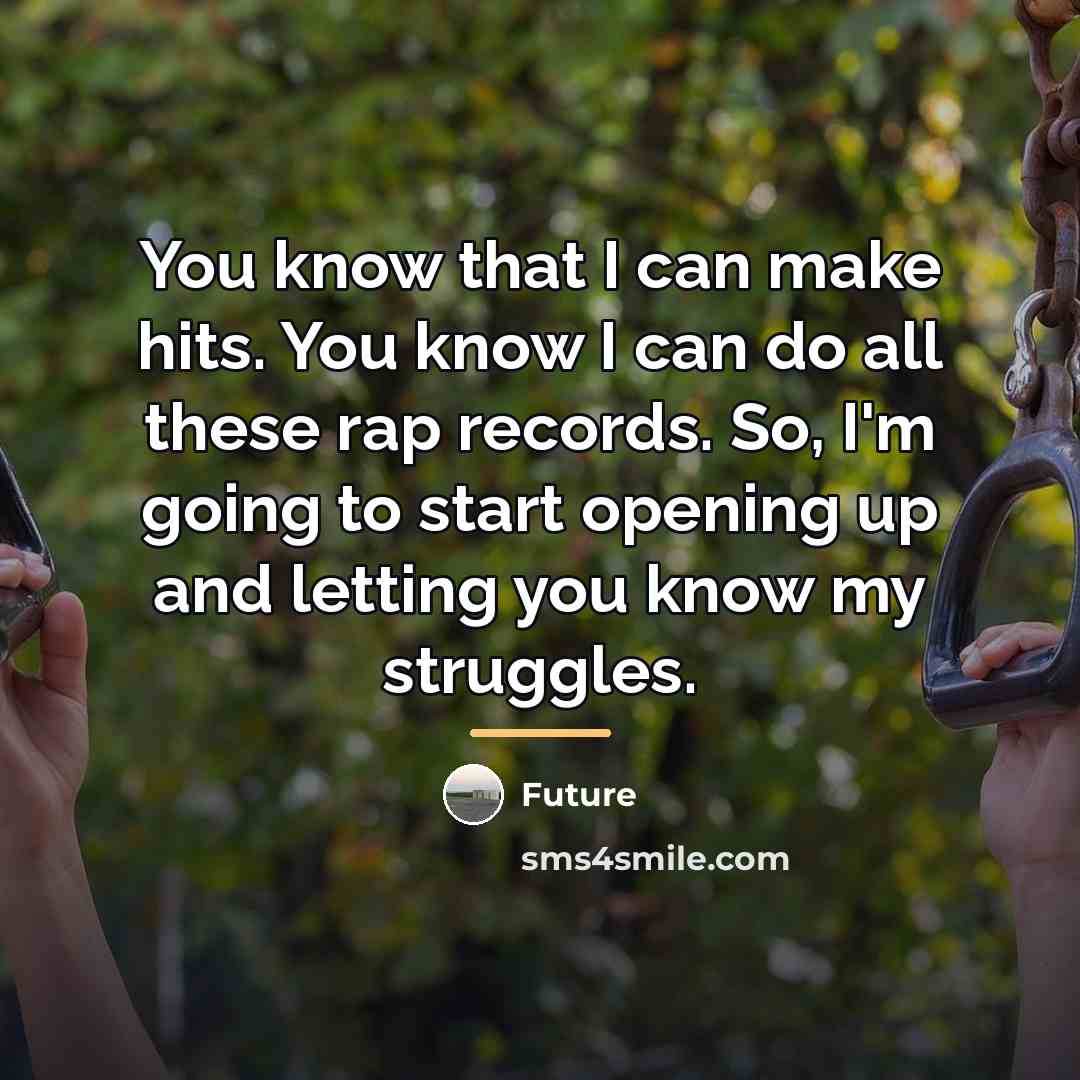 “You know that I can make hits. You know I…” quote by Future