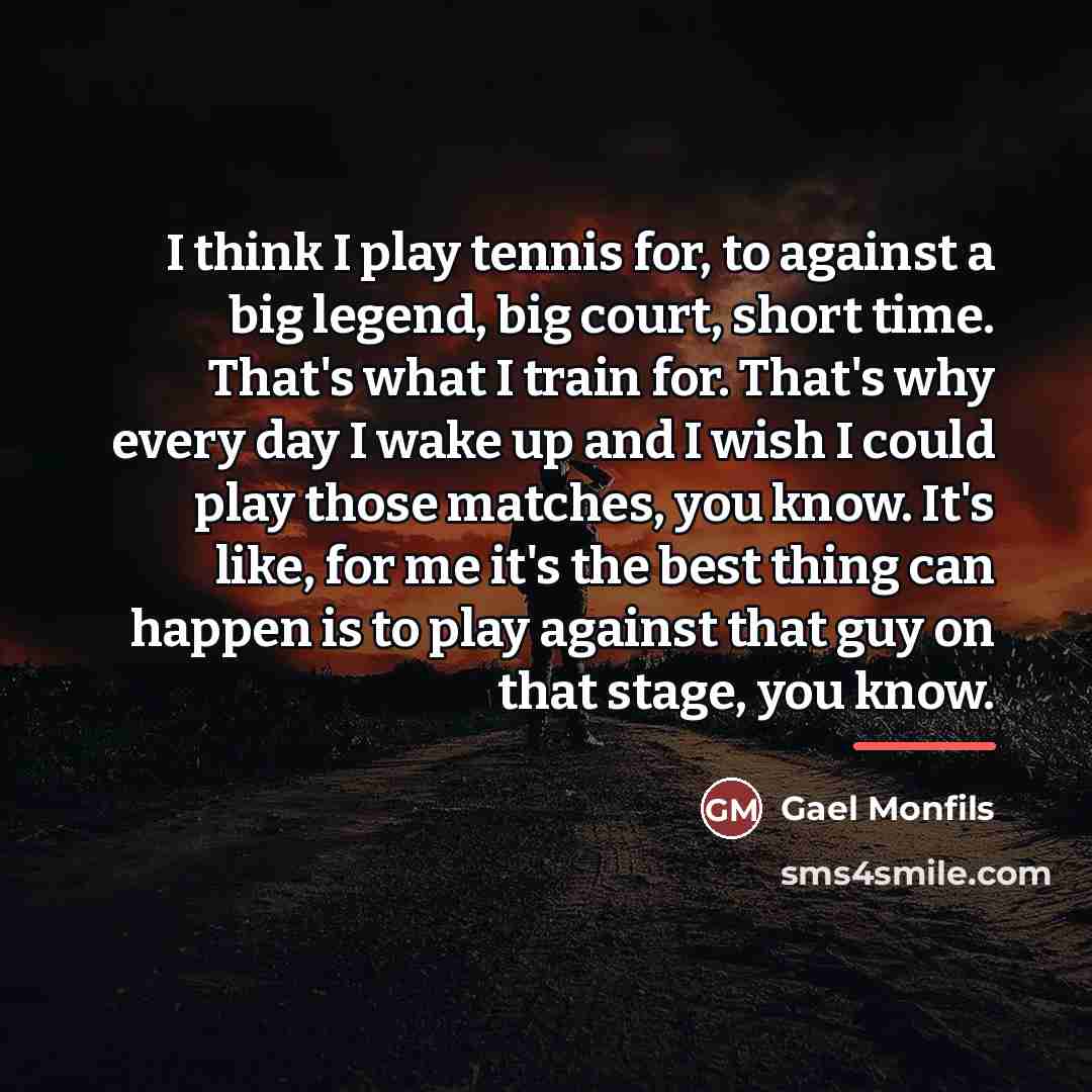 “I think I play tennis for, to against a big…” quote by Gael Monfils