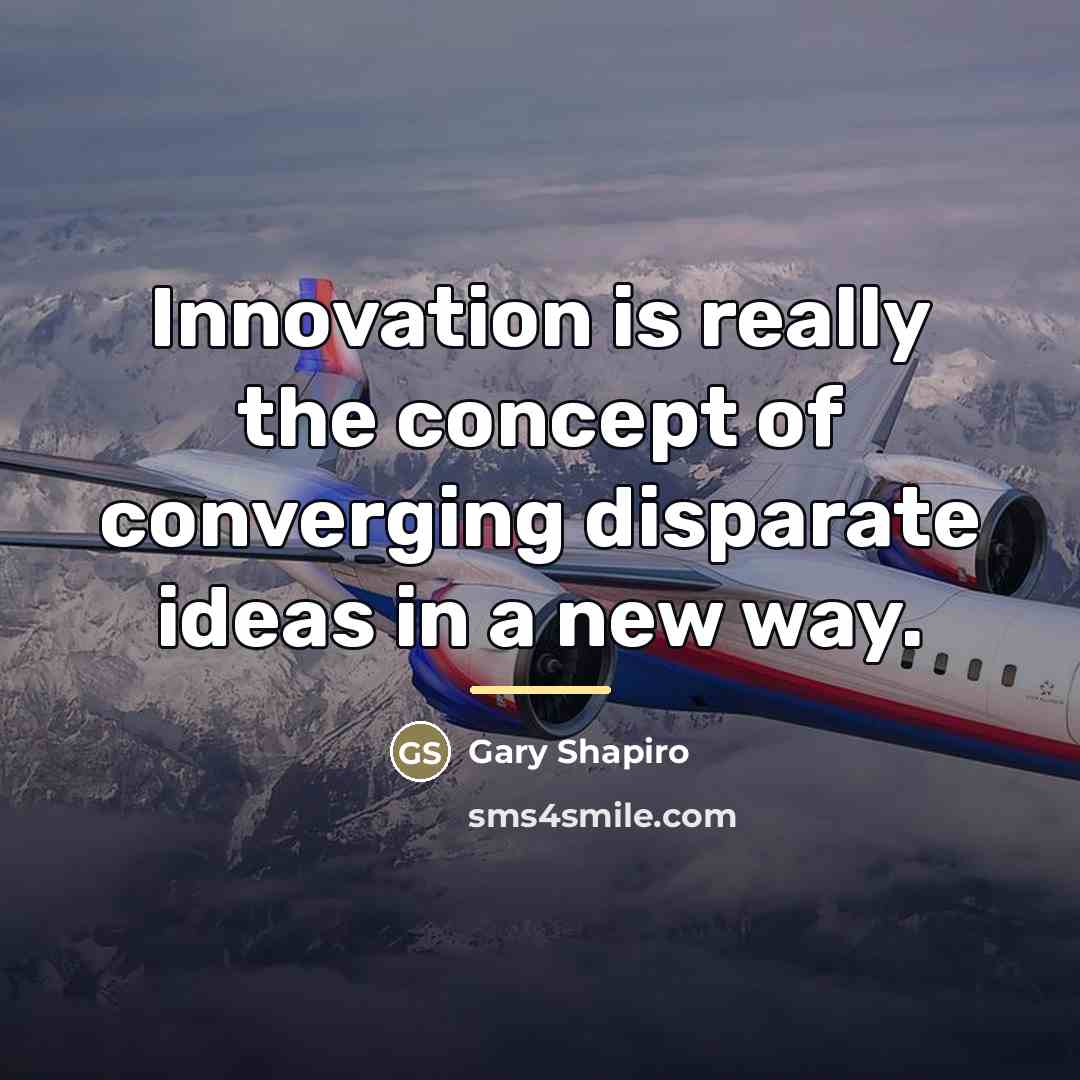 “Innovation is really the concept of converging disparate ideas in…” quote by Gary Shapiro