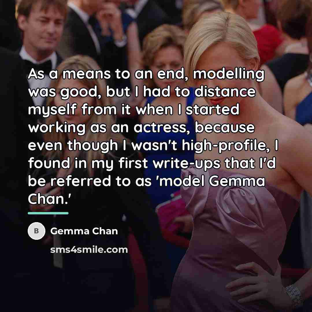 “As a means to an end, modelling was good, but…” quote by Gemma Chan