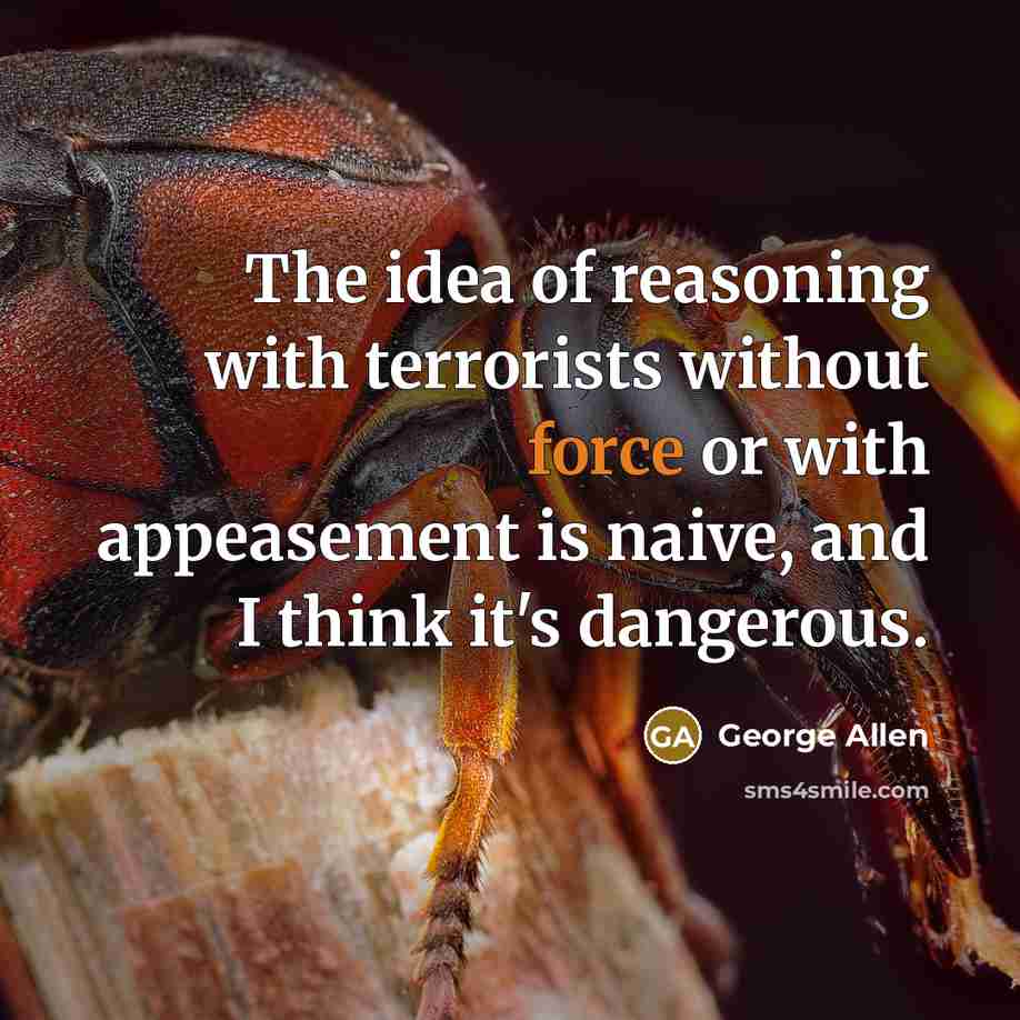 “The idea of reasoning with terrorists without force or with…” quote by George Allen
