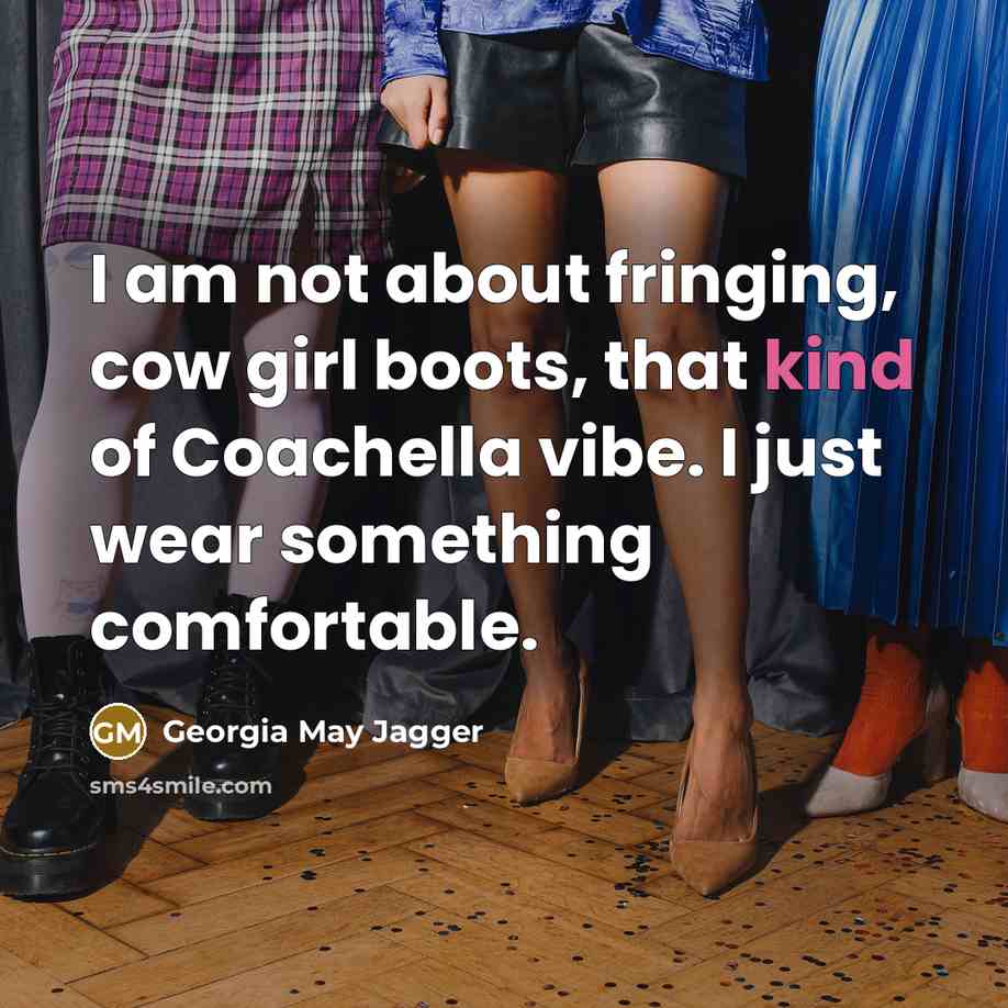 “I am not about fringing, cow girl boots, that kind…” quote by Georgia May Jagger