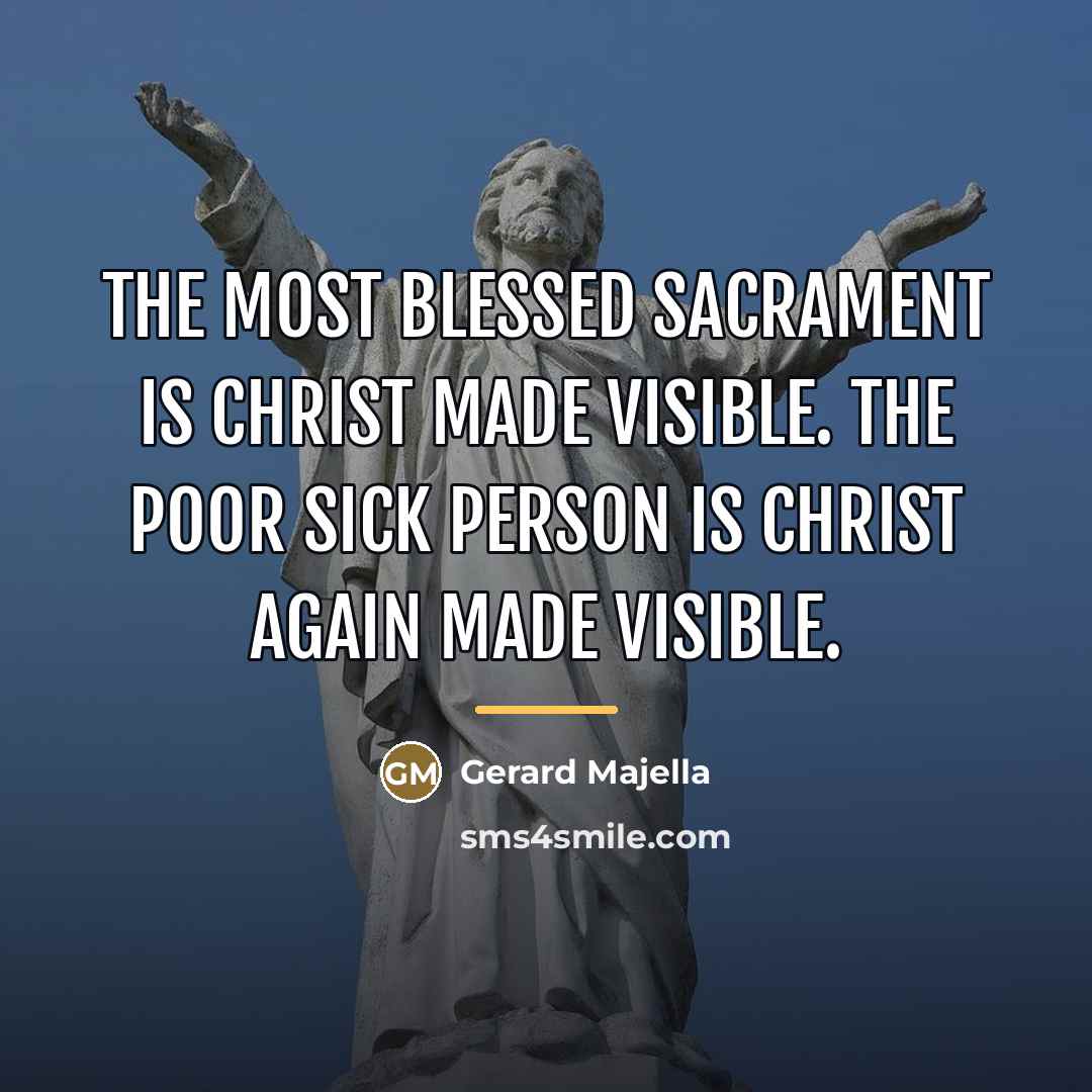 “The Most Blessed Sacrament is Christ made visible. The poor…” quote by Gerard Majella